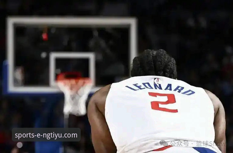 资深用户分享：从伦纳德手腕伤势看NBA赛场内外的坚持与调整